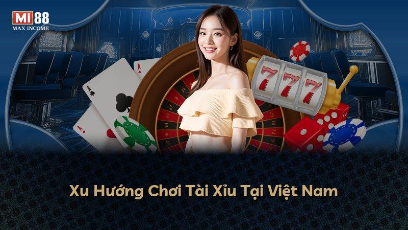 Xu Hướng Chơi Tài Xỉu Tại Việt Nam